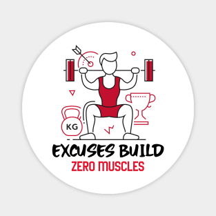 Excuses Build Zero Muscles Magnet